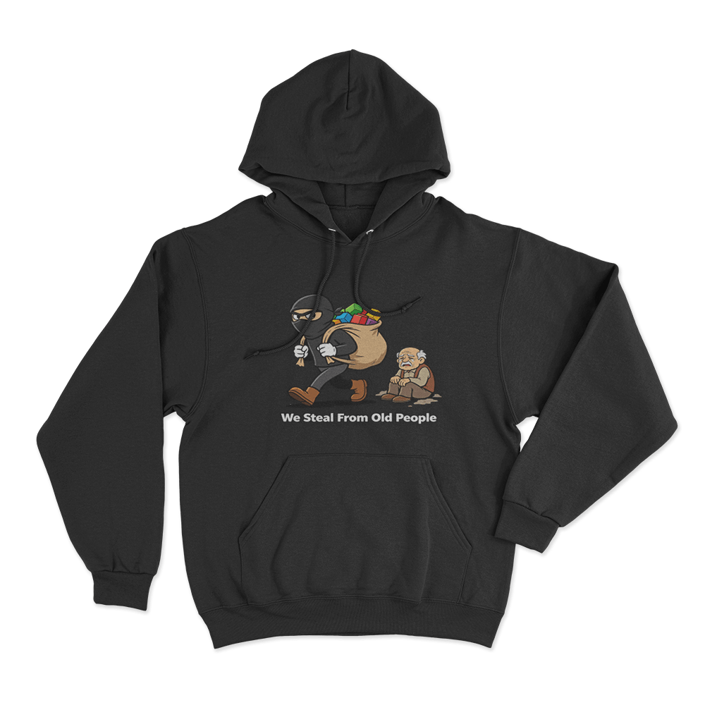We Steal From Old People Unisex Hoodie Black We Steal From Old People Unisex Hoodie Black