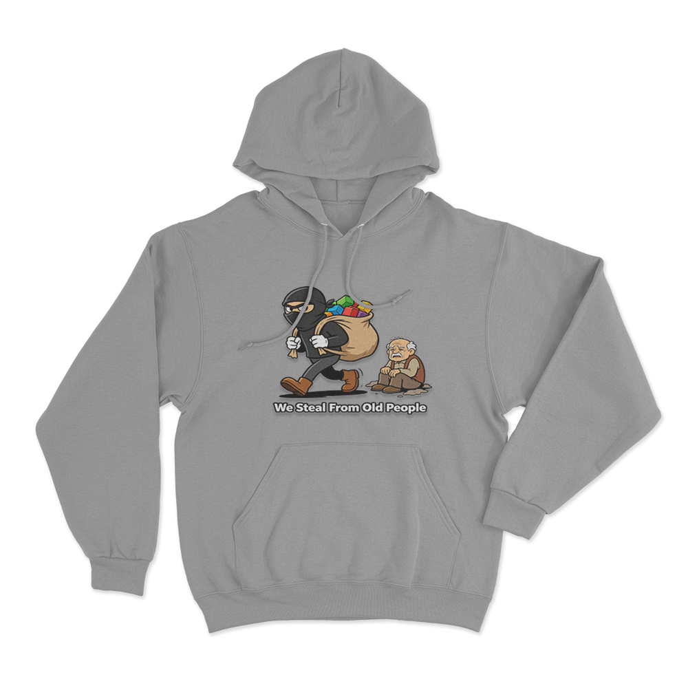 We Steal From Old People Unisex Hoodie Grey We Steal From Old People Unisex Hoodie Grey