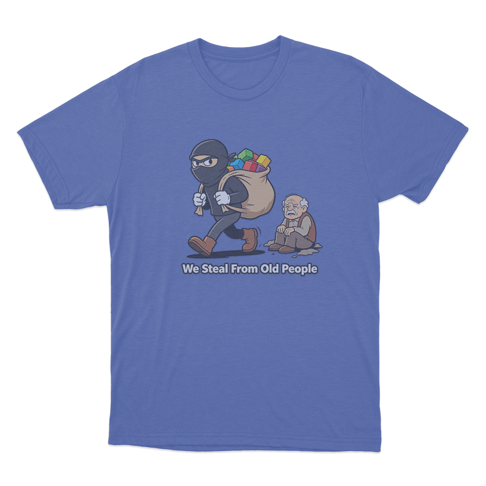 We Steal From Old People Unisex T Shirt Blue We Steal From Old People Unisex T Shirt Blue