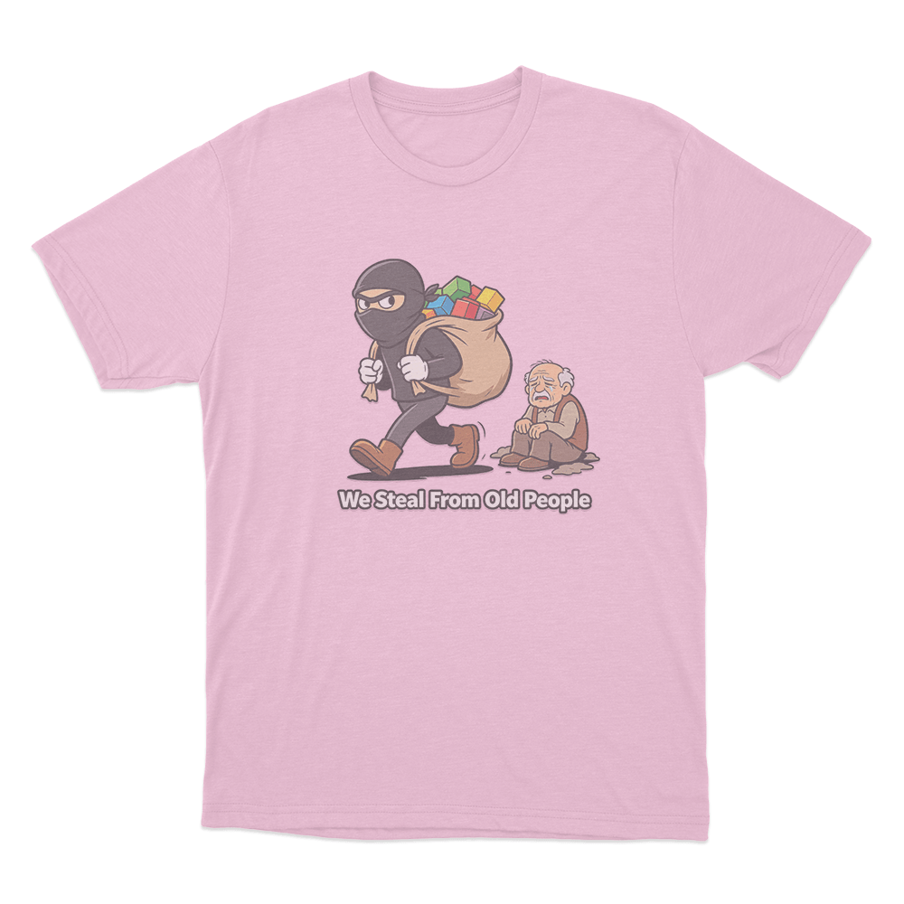 We Steal From Old People Unisex T Shirt Pink We Steal From Old People Unisex T Shirt Pink