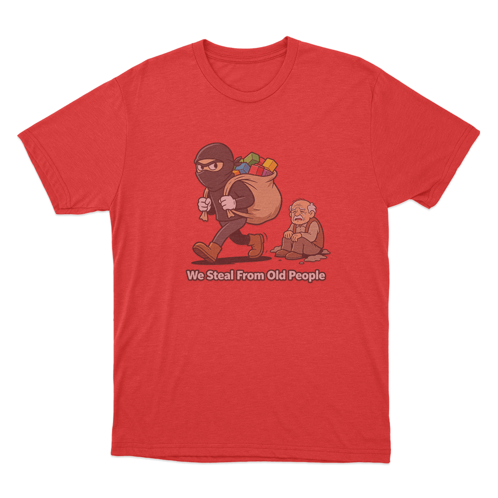 We Steal From Old People Unisex T Shirt Red We Steal From Old People Unisex T Shirt Red