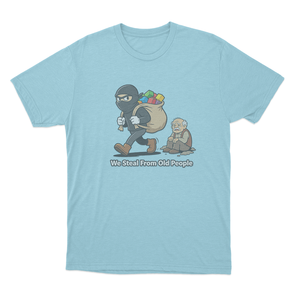 We Steal From Old People Unisex T Shirt Sky Blue We Steal From Old People Unisex T Shirt Sky Blue