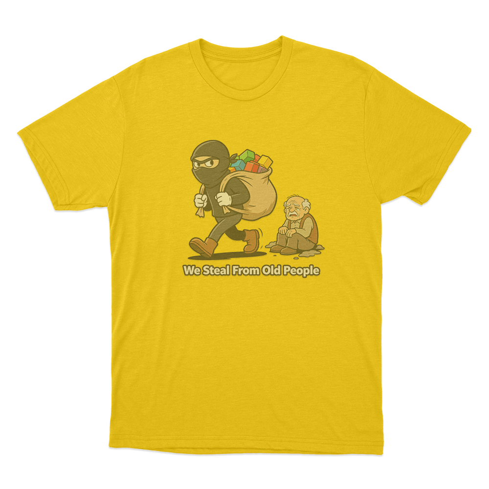 We Steal From Old People Unisex T Shirt Yellow We Steal From Old People Unisex T Shirt Yellow